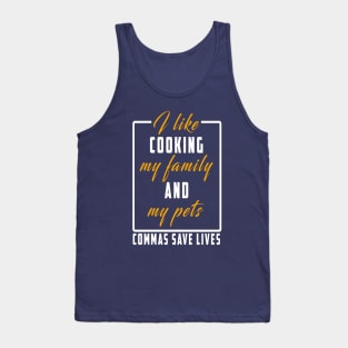 I Like Cooking My Family And My Pets Commas Save Lives Tank Top